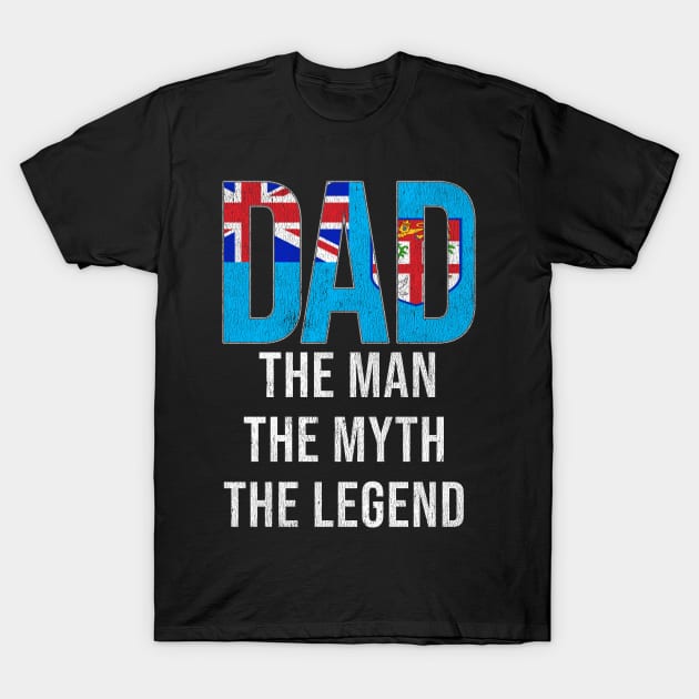 Fijian Dad The Man The Myth The Legend - Gift for Fijian Dad With Roots From Fijian T-Shirt by Country Flags